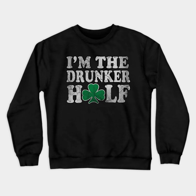 St Patricks Day Im The Drunker Half Couples Crewneck Sweatshirt by E